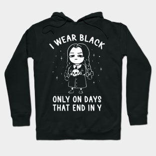 I Wear Black Only On Days That End in Y - Evil Movie Darkness Gift Hoodie